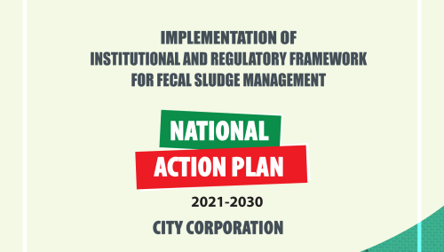 Implementation of Institutional & Regulatory Framework for Fecal Sludge Management (National Action Plan_ City Corporation 2021-2030)